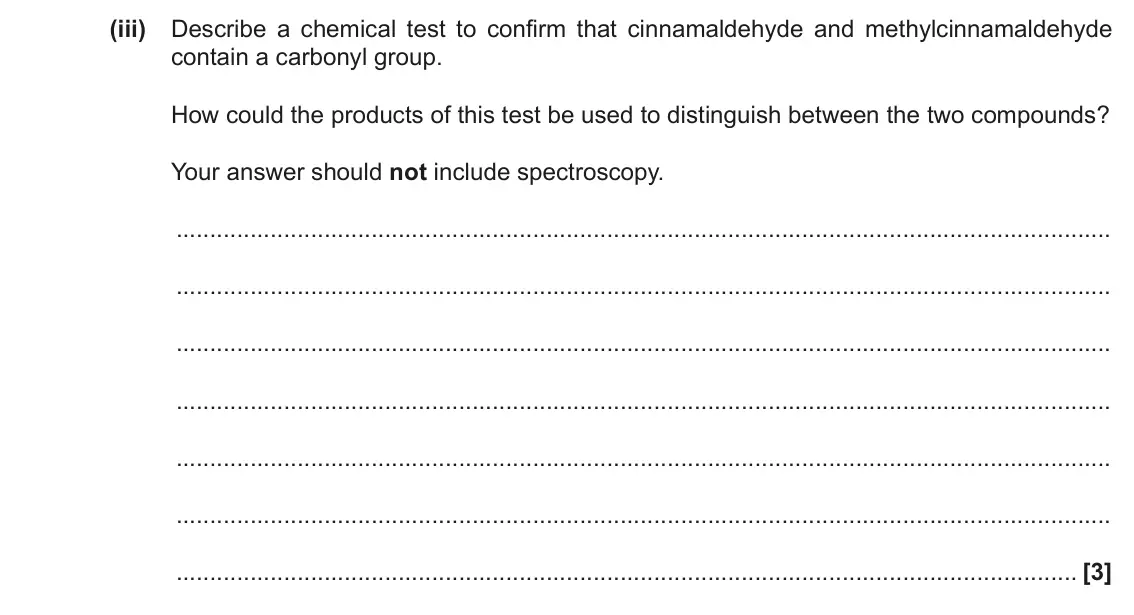 June 2018 Paper 2, question 20(b)(iii): Describe a chemical test to confirm that cinnamaldehyde and methylcinnamaldehyde contain a carbonyl group. How could the products of this test be used to distin