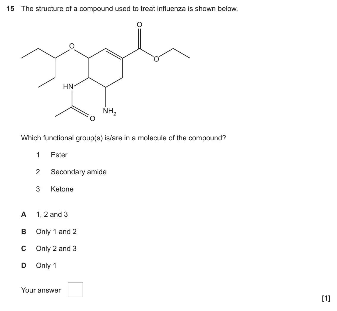 June 2019 Paper 2, question 15: The structure of a compound used to treat influenza is shown below. O O O HN NH2 O Which functional group(s) is/are in a molecule of the compound? 1 Ester 2 Sec