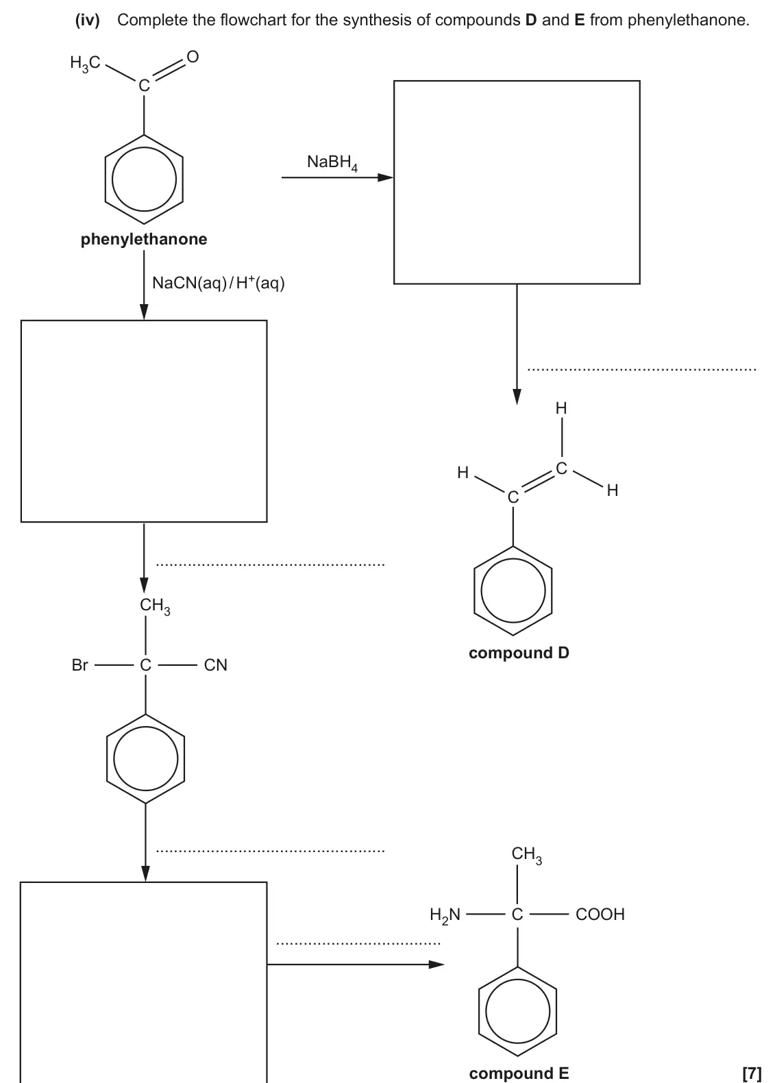 June 2019 Paper 2, question 19(b)(iv): Complete the flowchart for the synthesis of compounds D and E from phenylethanone. O H3C C NaBH4 phenylethanone NaCN(aq) / H+(aq) H C H H C CH3 compound D Br C
