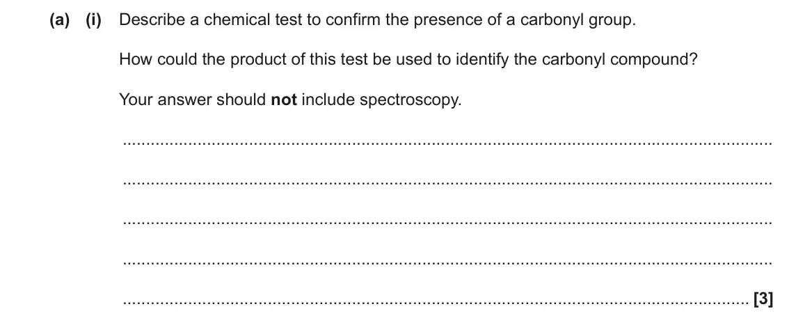 June 2022 Paper 2, question 18(a)(i): Describe a chemical test to confirm the presence of a carbonyl group. How could the product of this test be used to identify the carbonyl compound? Your answer 