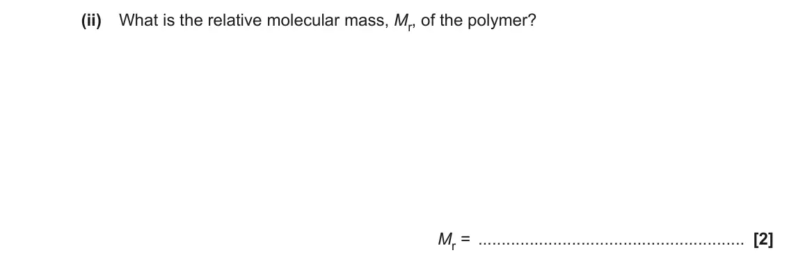 June 2022 Paper 2, question 19(d)(ii): What is the relative molecular mass, Mr, of the polymer? Mr = [2]