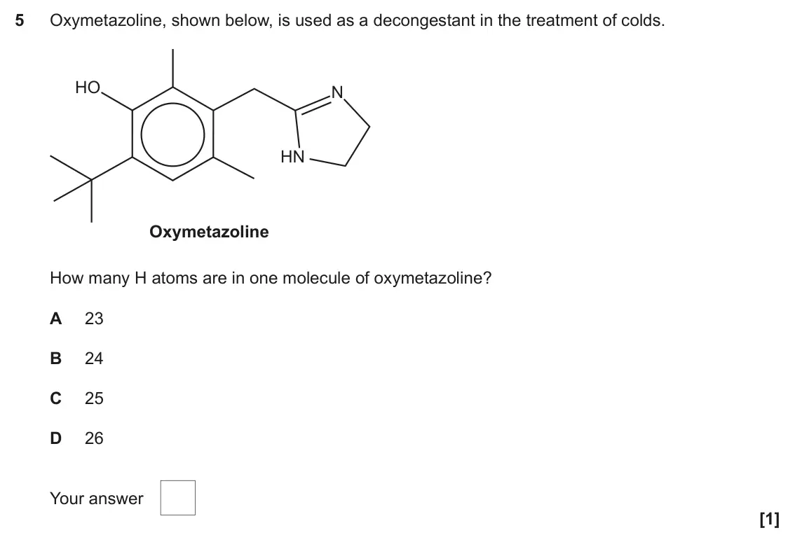 June 2023 Paper 2, question 5: Oxymetazoline, shown below, is used as a decongestant in the treatment of colds. HO N HN Oxymetazoline How many H atoms are in one molecule of oxymetazoline? A