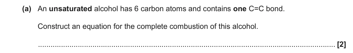 June 2023 Paper 2, question 17(a): An unsaturated alcohol has 6 carbon atoms and contains one C=C bond. Construct an equation for the complete combustion of this alcohol. [2]