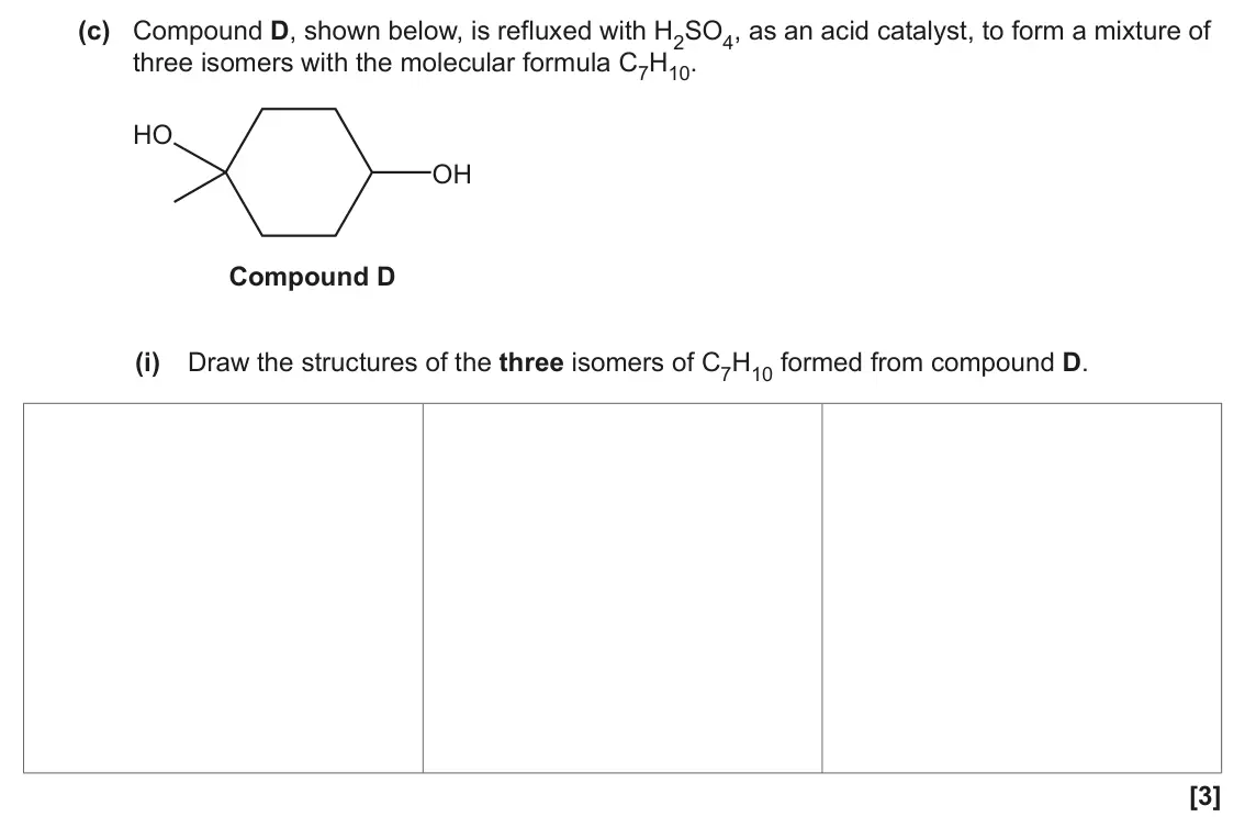 June 2023 Paper 2, question 17(c)(i): Draw the structures of the three isomers of C7H10 formed from compound D. [3]