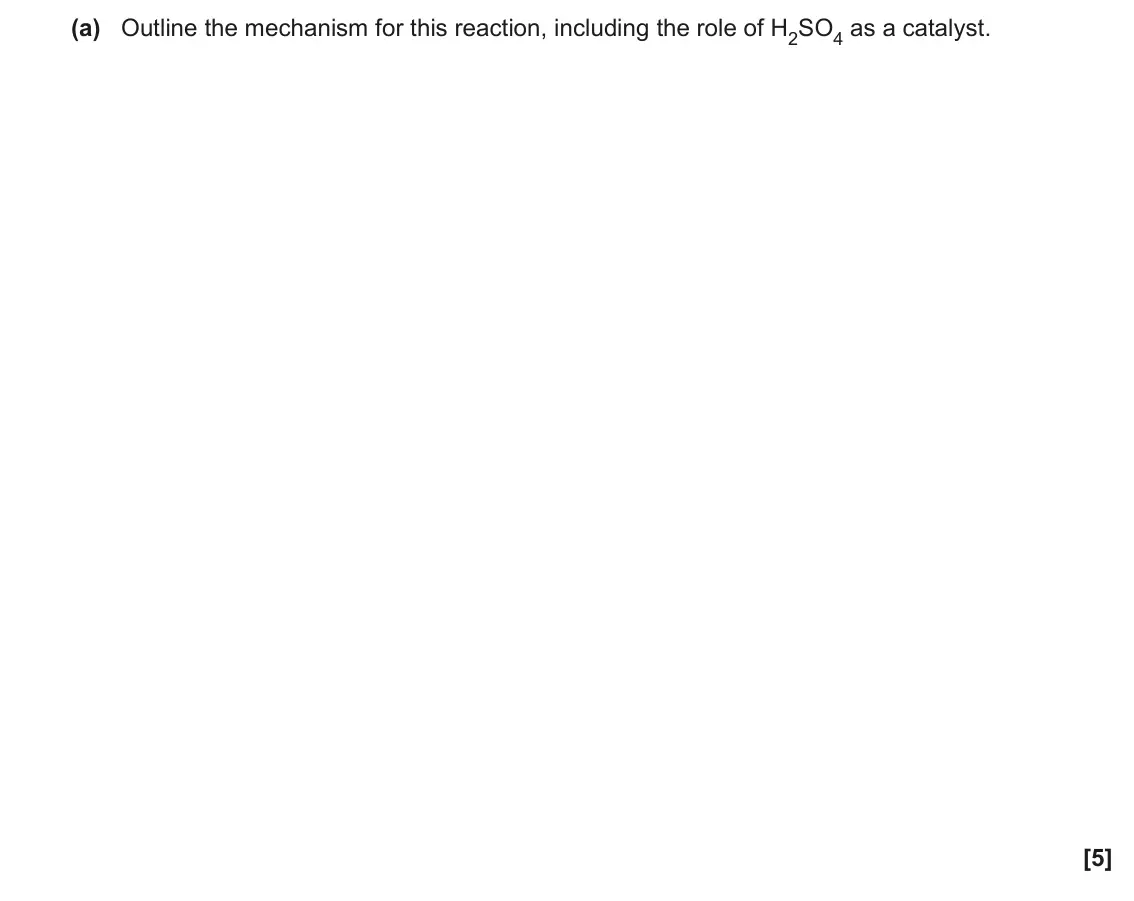 June 2023 Paper 2, question 18(a): Outline the mechanism for this reaction, including the role of H2SO4 as a catalyst. [5]