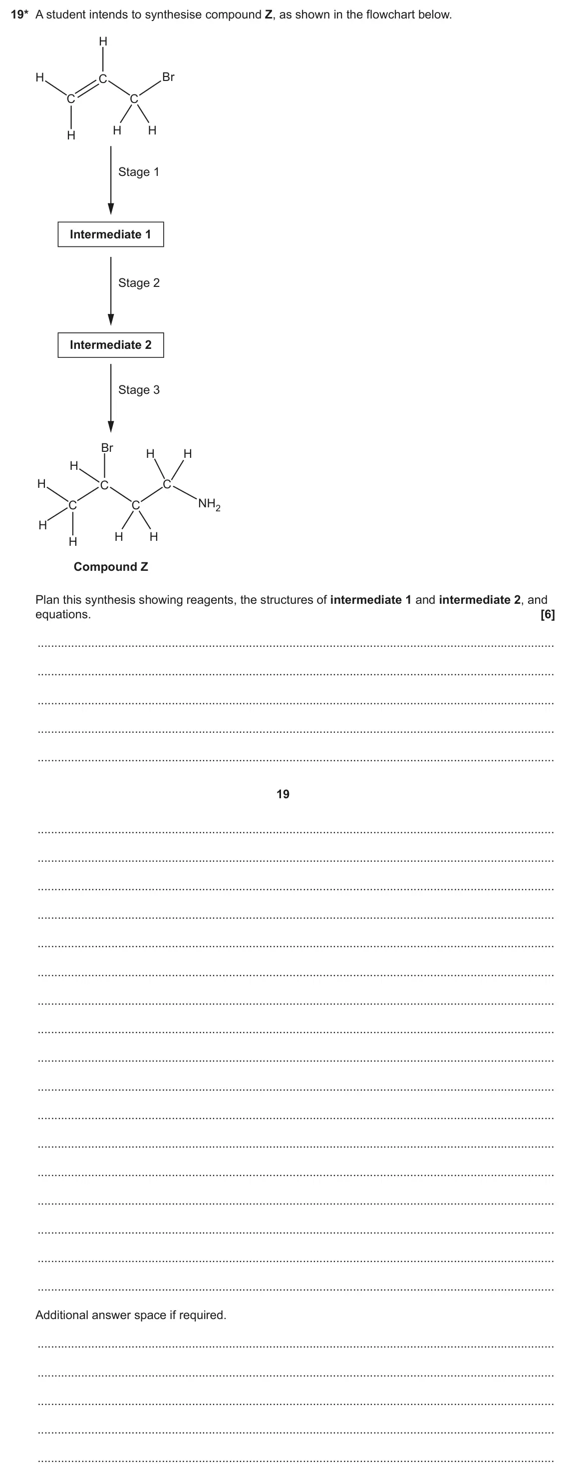 June 2023 Paper 2, question 19: 19* A student intends to synthesise compound Z, as shown in the flowchart below. H Br H C C C H H H Stage 1 Intermediate 1 Stage 2 Intermediate 2 Stage 3 Br H H