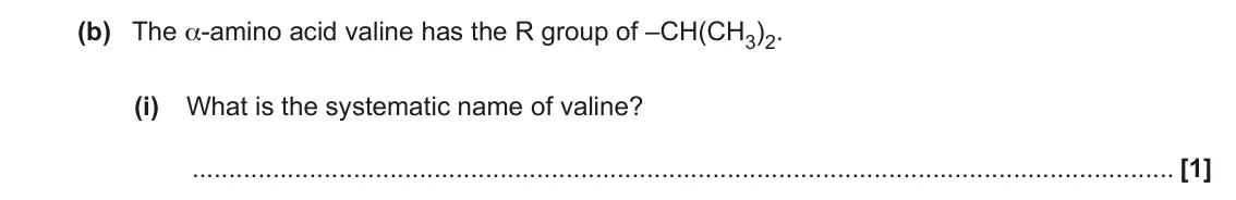 June 2023 Paper 2, question 21(b)(i): What is the systematic name of valine? [1]