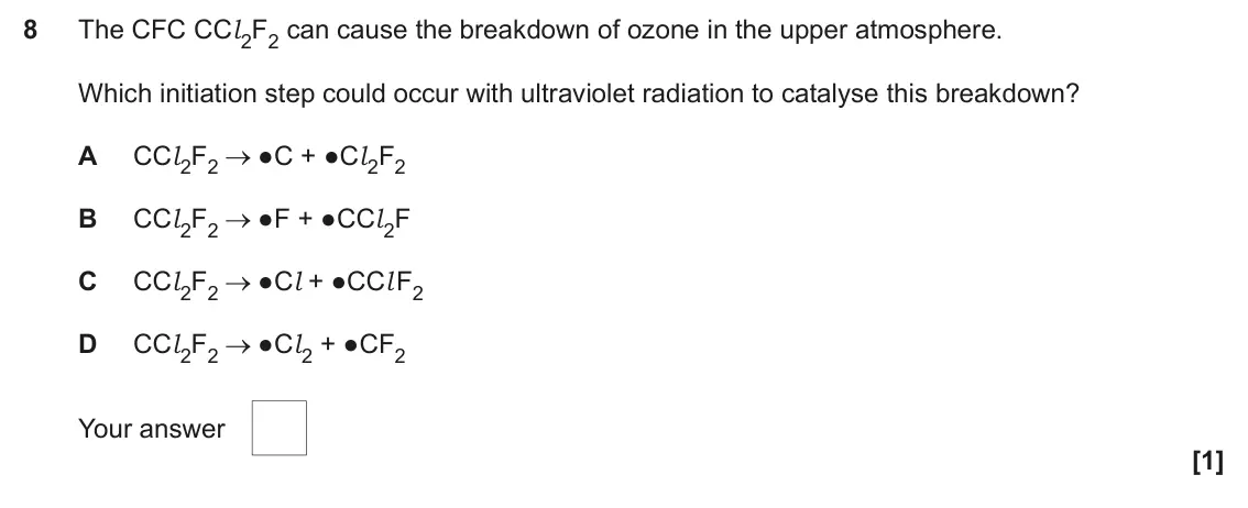 June 2024 Paper 2, question 8: The CFC CCl 2F2 can cause the breakdown of ozone in the upper atmosphere. Which initiation step could occur with ultraviolet radiation to catalyse this breakdow