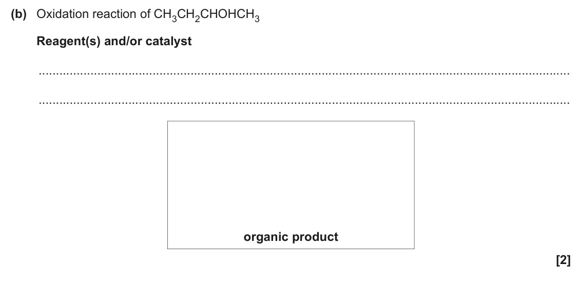 June 2024 Paper 2, question 17(b): Oxidation reaction of CH3CH2CHOHCH3 Reagent(s) and/or catalyst organic product [2]
