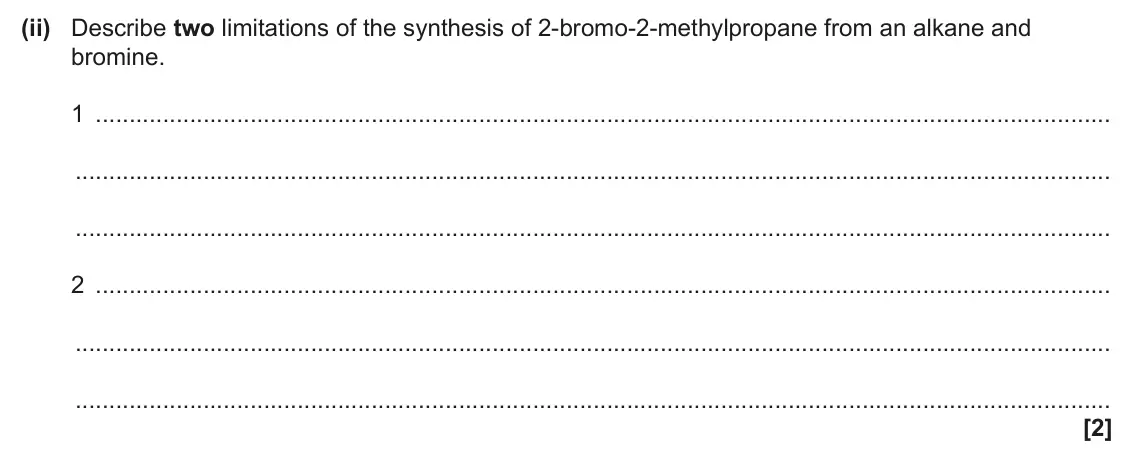 June 2024 Paper 2, question 18(a)(ii): Describe two limitations of the synthesis of 2-bromo-2-methylpropane from an alkane and bromine. 1 2 [2]