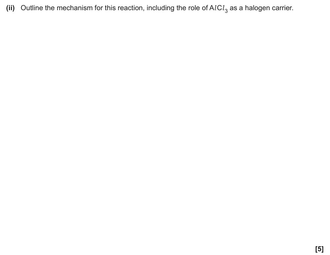 June 2024 Paper 2, question 21(a)(ii): Outline the mechanism for this reaction, including the role of Al Cl 3 as a halogen carrier. [5]