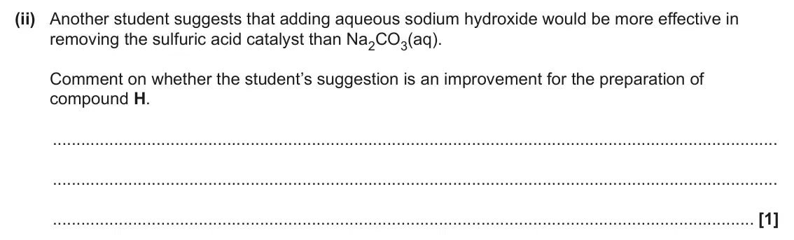 June 2024 Paper 2, question 23(b)(ii): Another student suggests that adding aqueous sodium hydroxide would be more effective in removing the sulfuric acid catalyst than Na2CO3(aq). Comment on whether