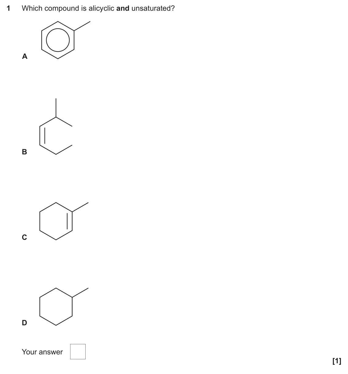 June 2025 Paper 2, question 1: Which compound is alicyclic and unsaturated? A B C D Your answer [1]