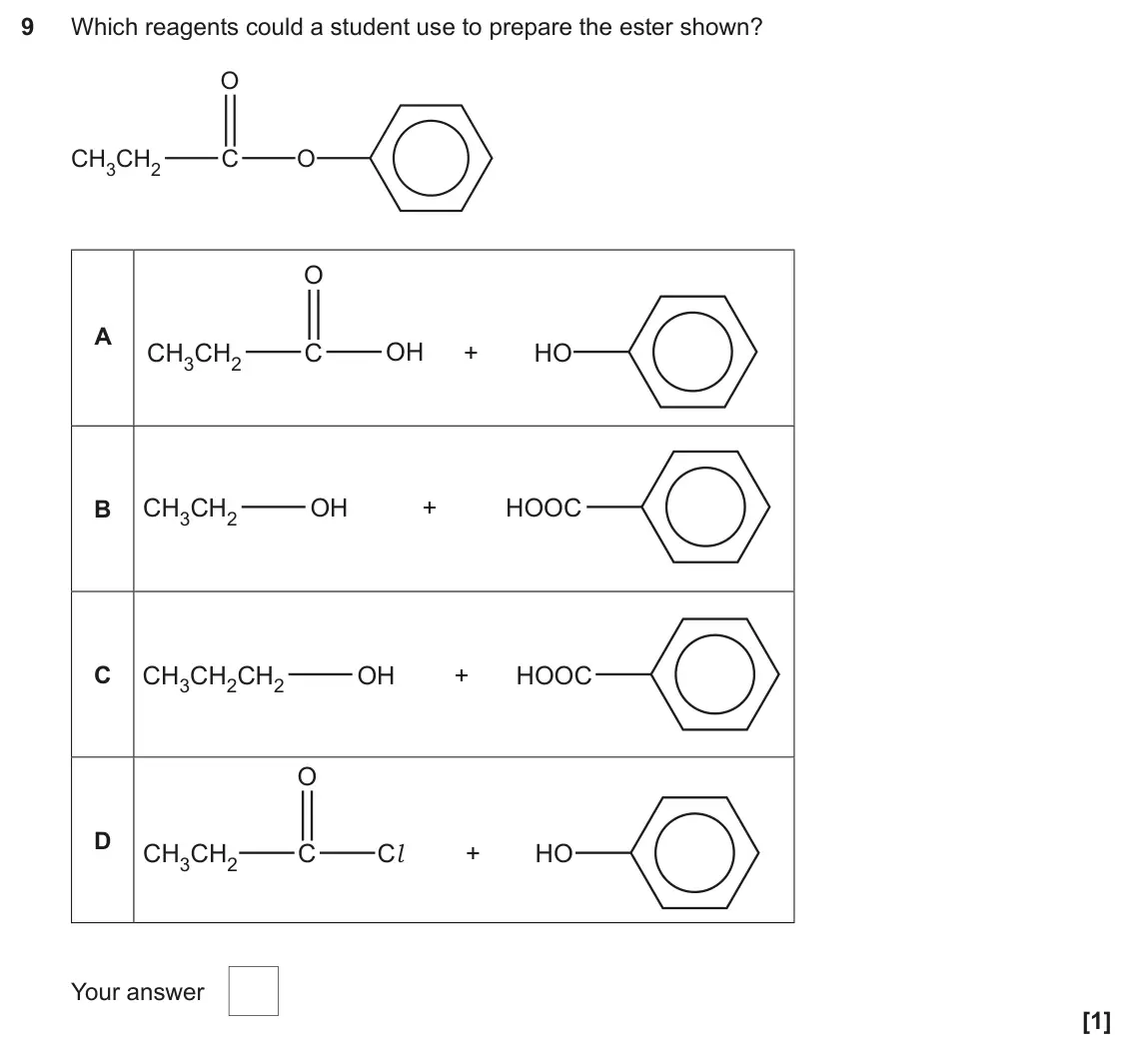 June 2025 Paper 2, question 9: Which reagents could a student use to prepare the ester shown? O CH3CH2 C O O A OH CH3CH2 C + HO CH3CH2 OH + HOOC B C CH3CH2CH2 OH + HOOC O D CH3CH2 C Cl + HO Y