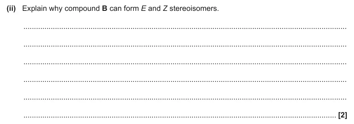 June 2025 Paper 2, question 16(c)(ii): Explain why compound B can form E and Z stereoisomers. [2]