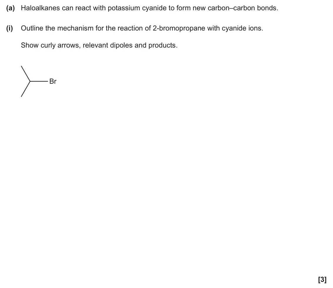 June 2025 Paper 2, question 19(a)(i): Outline the mechanism for the reaction of 2-bromopropane with cyanide ions. Show curly arrows, relevant dipoles and products. Br [3]