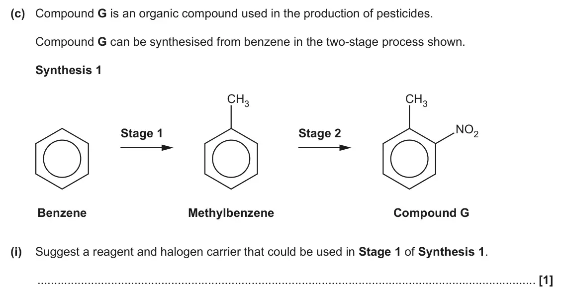 June 2025 Paper 2, question 20(c)(i): Suggest a reagent and halogen carrier that could be used in Stage 1 of Synthesis 1. [1]