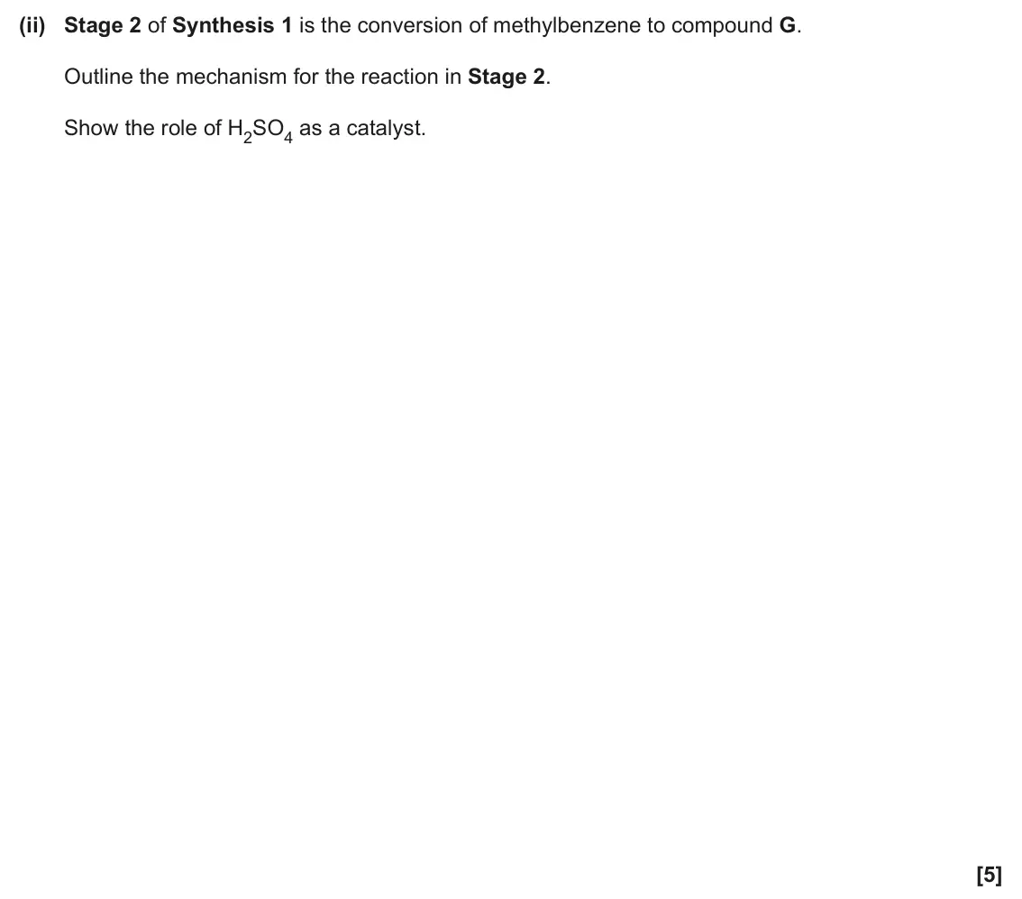 June 2025 Paper 2, question 20(c)(ii): Stage 2 of Synthesis 1 is the conversion of methylbenzene to compound G. Outline the mechanism for the reaction in Stage 2. Show the role of H2SO4 as a catalyst