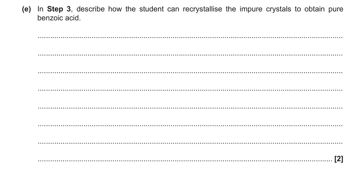 June 2019 Paper 3, question 2(e): In Step 3, describe how the student can recrystallise the impure crystals to obtain pure benzoic acid. [2]