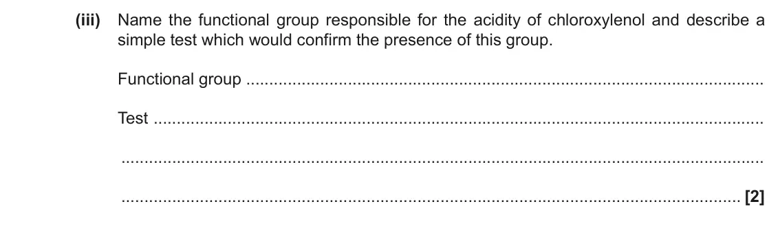 June 2019 Paper 3, question 4(a)(iii): Name the functional group responsible for the acidity of chloroxylenol and describe a simple test which would confirm the presence of this group. Functional gro