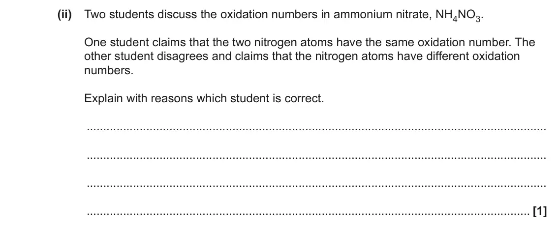 June 2022 Paper 3, question 1(a)(ii): Two students discuss the oxidation numbers in ammonium nitrate, NH4NO3. One student claims that the two nitrogen atoms have the same oxidation number. The other