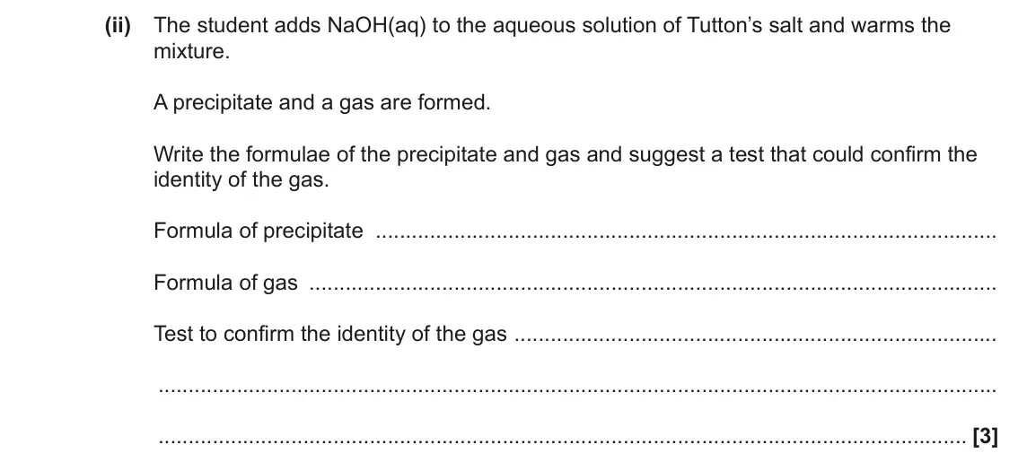 June 2023 Paper 3, question 4(c)(ii): The student adds NaOH(aq) to the aqueous solution of Tutton’s salt and warms the mixture. A precipitate and a gas are formed. Write the formulae of the precipit