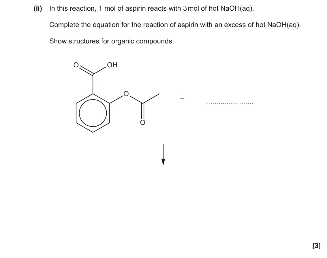 June 2023 Paper 3, question 5(b)(ii): In this reaction, 1 mol of aspirin reacts with 3 mol of hot NaOH(aq). Complete the equation for the reaction of aspirin with an excess of hot NaOH(aq). Show str