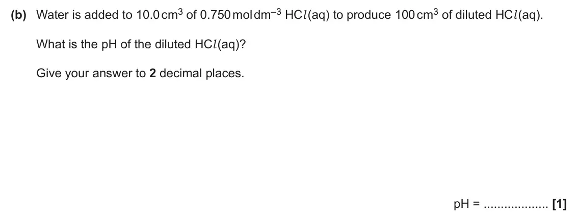 June 2024 Paper 3, question 1(b): Water is added to 10.0 cm3 of 0.750 mol dm–3 HCl (aq) to produce 100 cm3 of diluted HCl (aq). What is the pH of the diluted HCl (aq)? Give your answer to 2 deci