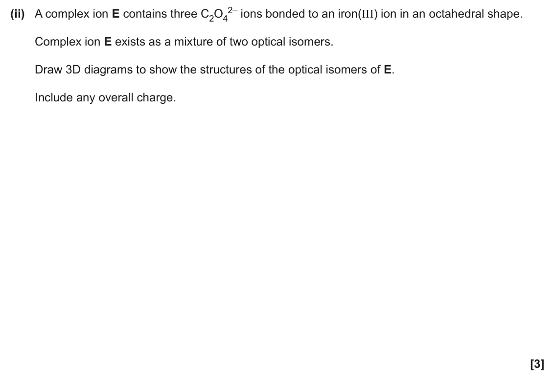 June 2024 Paper 3, question 3(a)(ii): A complex ion E contains three C2O4 Complex ion E exists as a mixture of two optical isomers. Draw 3D diagrams to show the structures of the optical isomers of