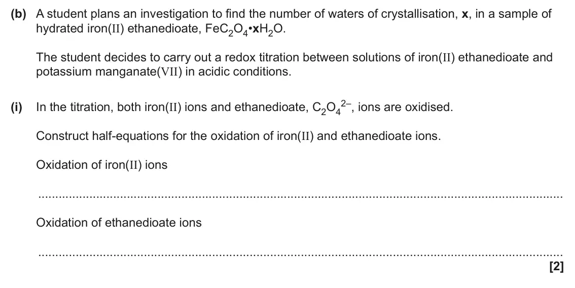 June 2024 Paper 3, question 3(b)(i): In the titration, both iron(II) ions and ethanedioate, C2O4 Construct half-equations for the oxidation of iron(II) and ethanedioate ions. Oxidation of iron(II) 