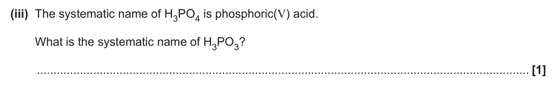 June 2024 Paper 3, question 4(a)(iii): The systematic name of H3PO4 is phosphoric(V) acid. What is the systematic name of H3PO3? [1]