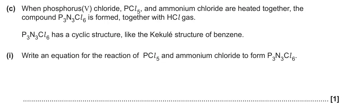 June 2024 Paper 3, question 4(c)(i): Write an equation for the reaction of PCl 5 and ammonium chloride to form P3N3Cl 6. [1]
