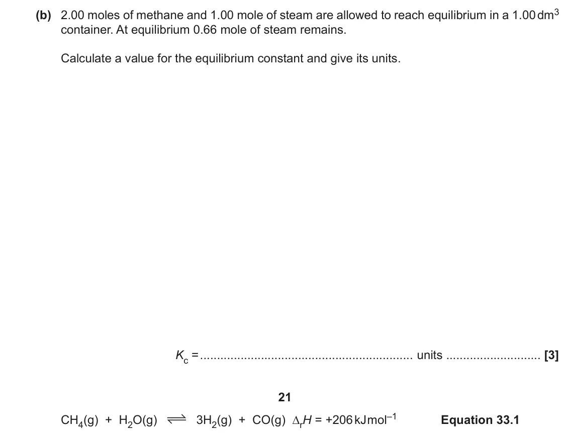 June 2017 Paper 1, question 33(b): 2.00 moles of methane and 1.00 mole of steam are allowed to reach equilibrium in a 1.00 dm3 container. At equilibrium 0.66 mole of steam remains. Calculate a va