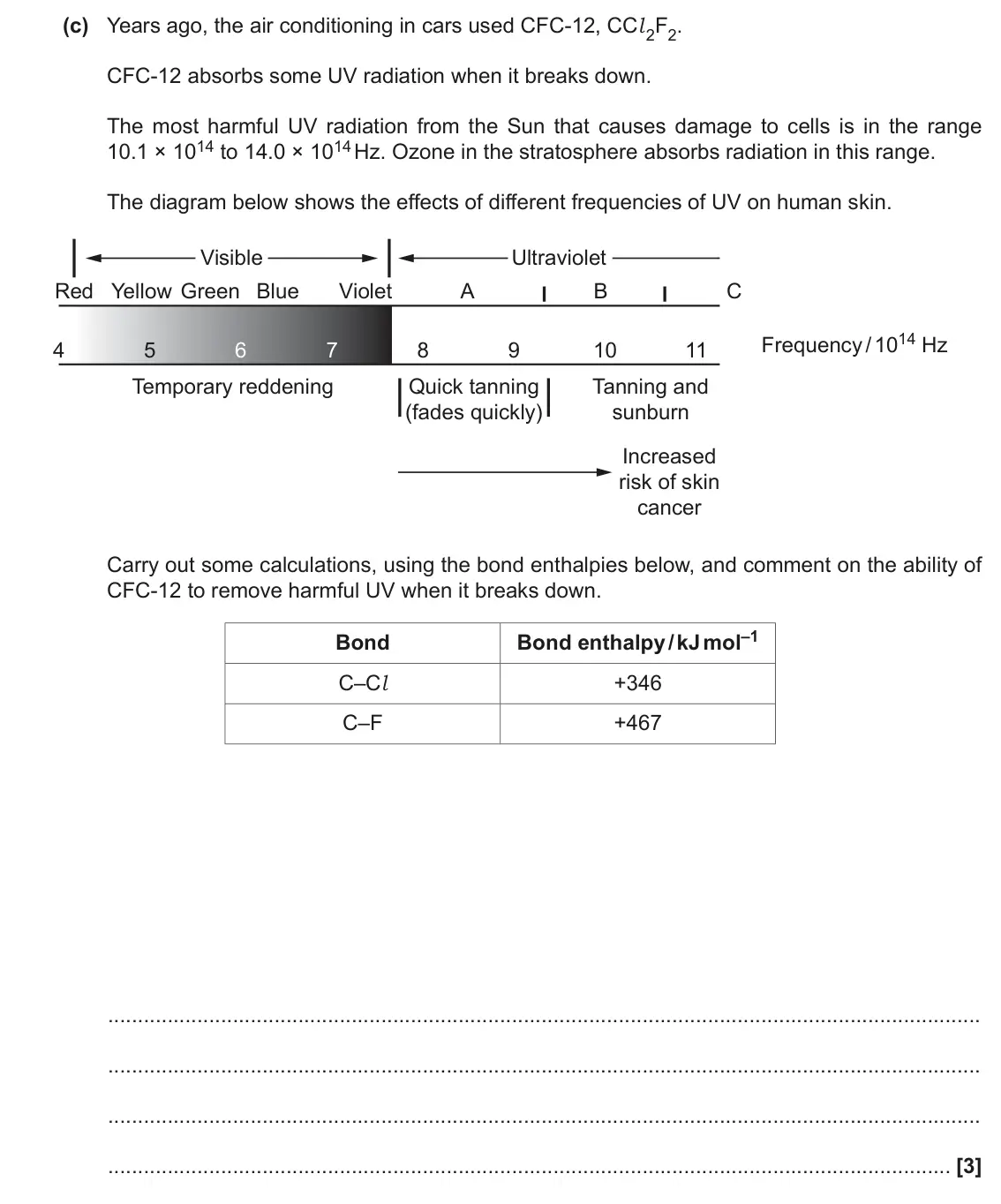 June 2018 Paper 1, question 34(c): Years ago, the air conditioning in cars used CFC-12, CCl 2F2. CFC-12 absorbs some UV radiation when it breaks down. The most harmful UV radiation from the Sun t
