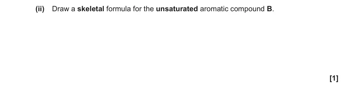 June 2019 Paper 1, question 35(d)(ii): Draw a skeletal formula for the unsaturated aromatic compound B. [1]