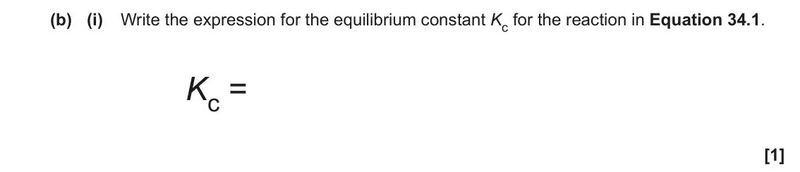 June 2022 Paper 1, question 34(b)(i): Write the expression for the equilibrium constant Kc for the reaction in Equation 34.1. Kc = [1]