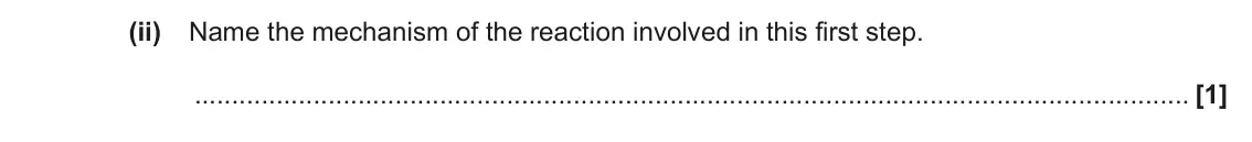 June 2022 Paper 1, question 35(c)(ii): Name the mechanism of the reaction involved in this first step. [1]