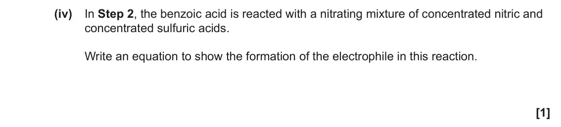 June 2022 Paper 1, question 35(e)(iv): In Step 2, the benzoic acid is reacted with a nitrating mixture of concentrated nitric and concentrated sulfuric acids. Write an equation to show the formation