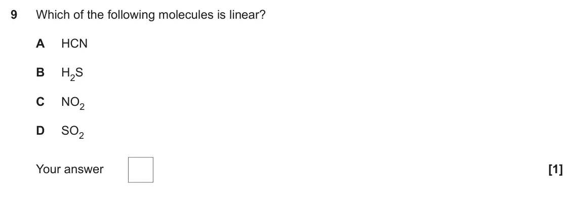 June 2023 Paper 1, question 9: Which of the following molecules is linear? A HCN B H2S C NO2 D SO2 Your answer [1]