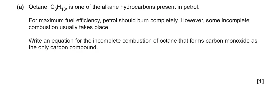 June 2023 Paper 1, question 32(a): Octane, C8H18, is one of the alkane hydrocarbons present in petrol. For maximum fuel efficiency, petrol should burn completely. However, some incomplete combust