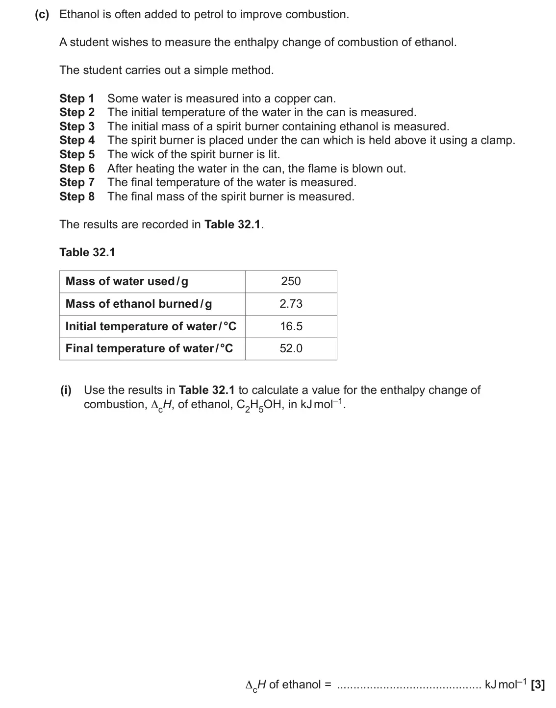 June 2023 Paper 1, question 32(c)(i): Use the results in Table 32.1 to calculate a value for the enthalpy change of combustion, ΔcH, of ethanol, C2H5OH, in kJ mol–1. ΔcH of ethanol = kJ mol–1 [3]
