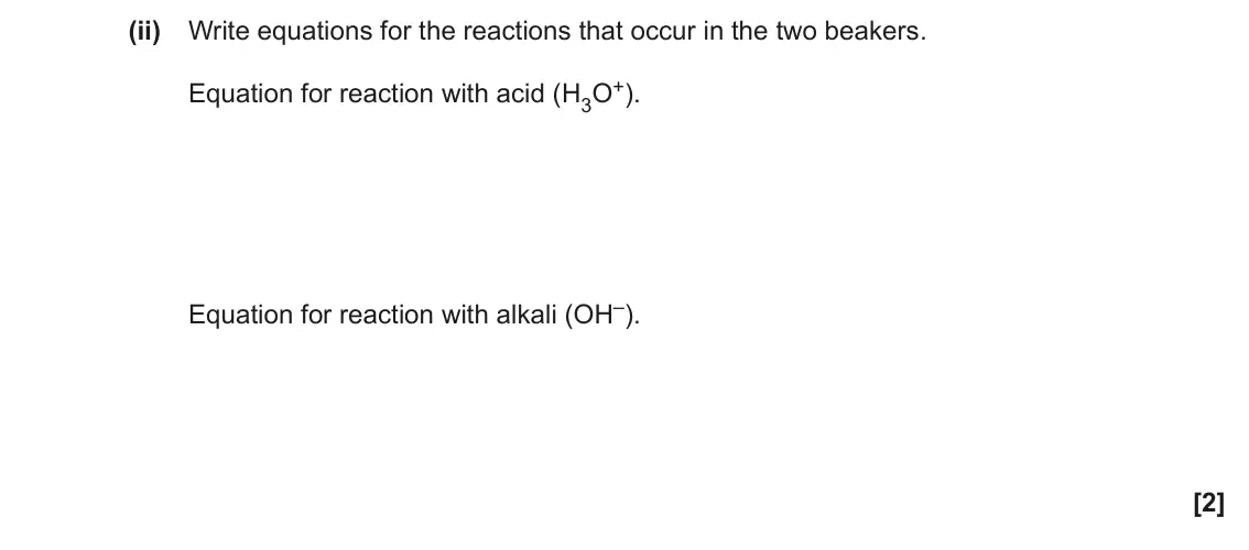 June 2023 Paper 1, question 35(d)(ii): Write equations for the reactions that occur in the two beakers. Equation for reaction with acid (H3O+). Equation for reaction with alkali (OH–). [2]