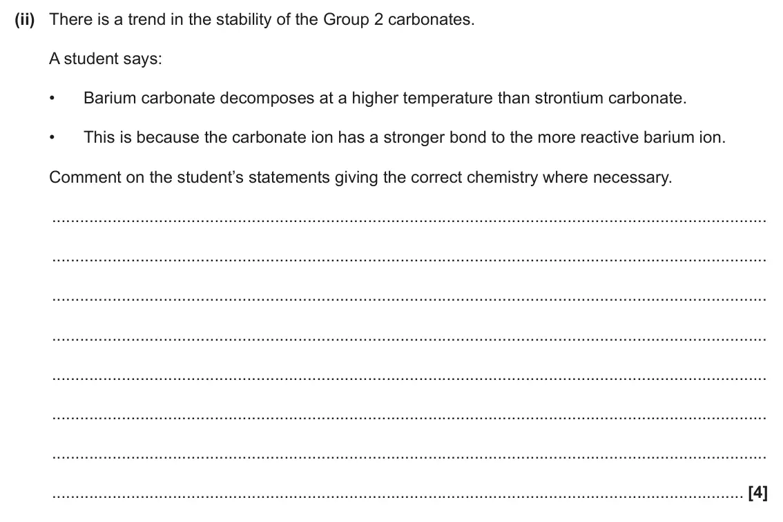 June 2024 Paper 1, question 31(d)(ii): There is a trend in the stability of the Group 2 carbonates. A student says: • Barium carbonate decomposes at a higher temperature than strontium carbonate. • T
