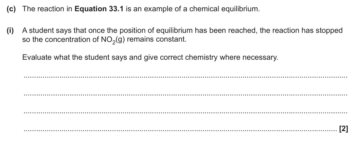 June 2024 Paper 1, question 33(c)(i): A student says that once the position of equilibrium has been reached, the reaction has stopped so the concentration of NO2(g) remains constant. Evaluate what t