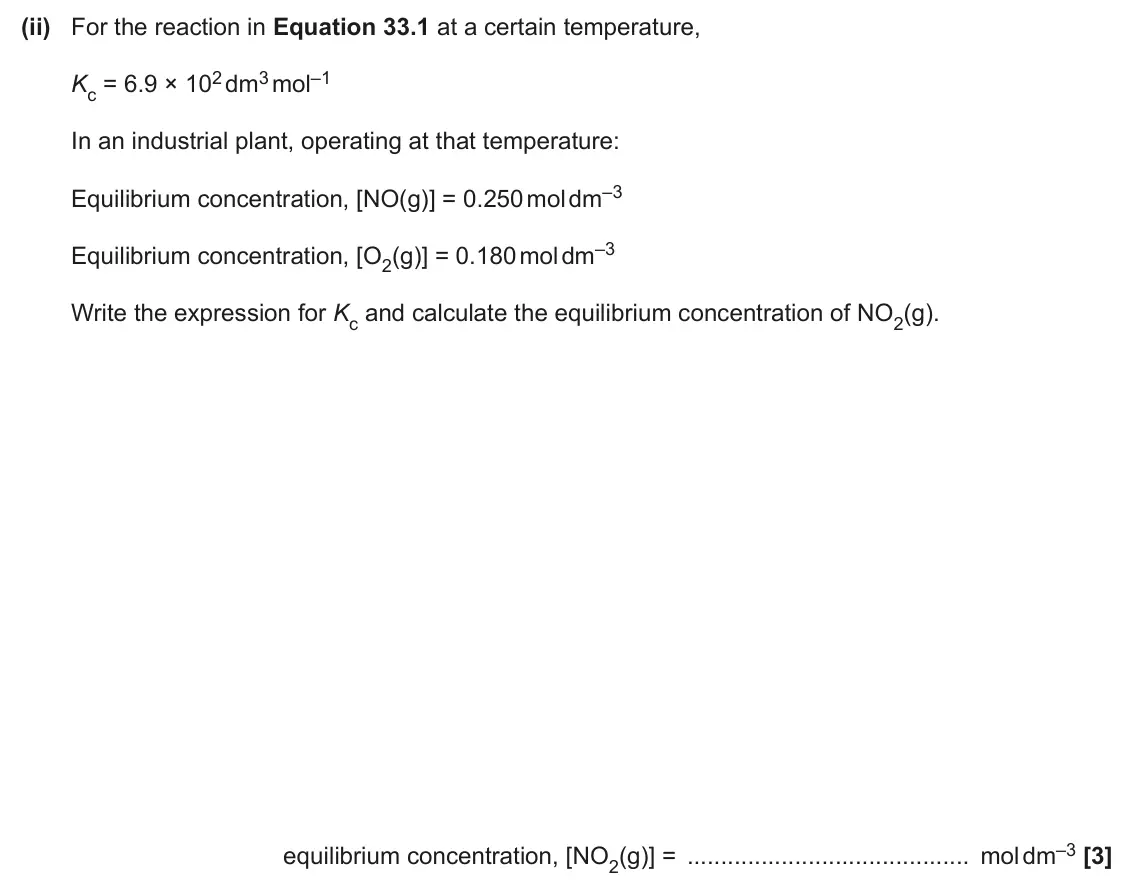 June 2024 Paper 1, question 33(c)(ii): For the reaction in Equation 33.1 at a certain temperature, Kc = 6.9 × 102 dm3 mol–1 In an industrial plant, operating at that temperature: Equilibrium concentr