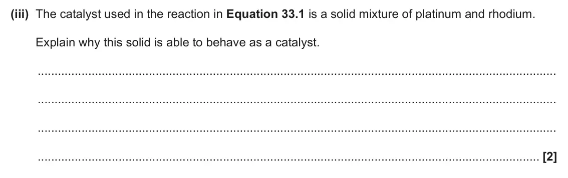 June 2024 Paper 1, question 33(d)(iii): The catalyst used in the reaction in Equation 33.1 is a solid mixture of platinum and rhodium. Explain why this solid is able to behave as a catalyst. [2]