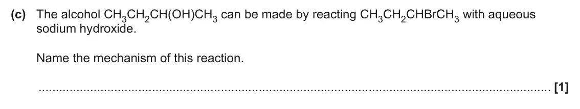 June 2024 Paper 1, question 34(c): The alcohol CH3CH2CH(OH)CH3 can be made by reacting CH3CH2CHBrCH3 with aqueous sodium hydroxide. Name the mechanism of this reaction. [1]