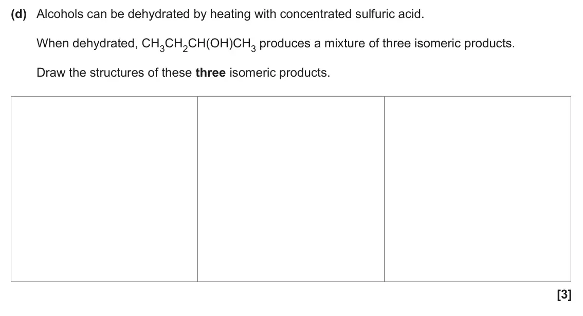 June 2024 Paper 1, question 34(d): Alcohols can be dehydrated by heating with concentrated sulfuric acid. When dehydrated, CH3CH2CH(OH)CH3 produces a mixture of three isomeric products. Draw the 