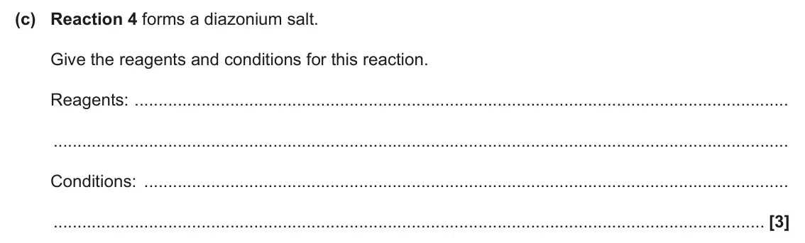 June 2024 Paper 1, question 35(c): Reaction 4 forms a diazonium salt. Give the reagents and conditions for this reaction. Reagents: Conditions: [3]