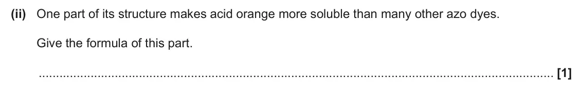 June 2024 Paper 1, question 35(e)(ii): One part of its structure makes acid orange more soluble than many other azo dyes. Give the formula of this part. [1]